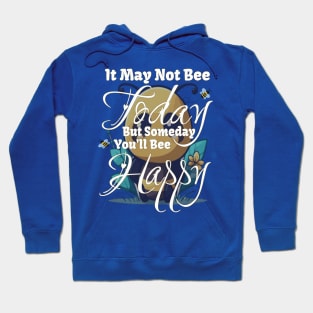 Someday you'll Bee Happy Hoodie